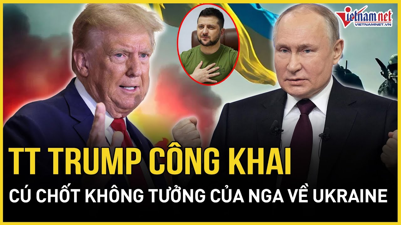 CỰC NÓNG: TT Trump công khai cú chốt không tưởng của Nga về Ukraine, TT Zelensky phản ứng ngỡ ngàng