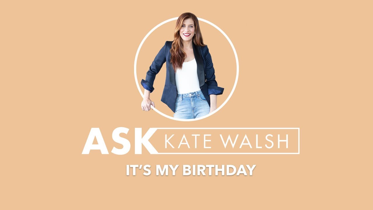 Ask Kate | It's My Birthday | Kate Walsh