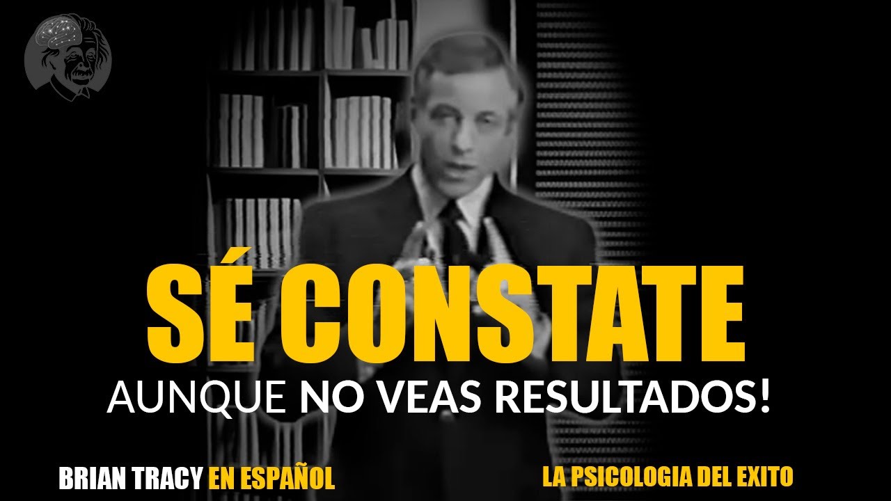Sé CONSTANTE, aunque NO VEAS RESULTADOS🧠🔥| Brian Tracy