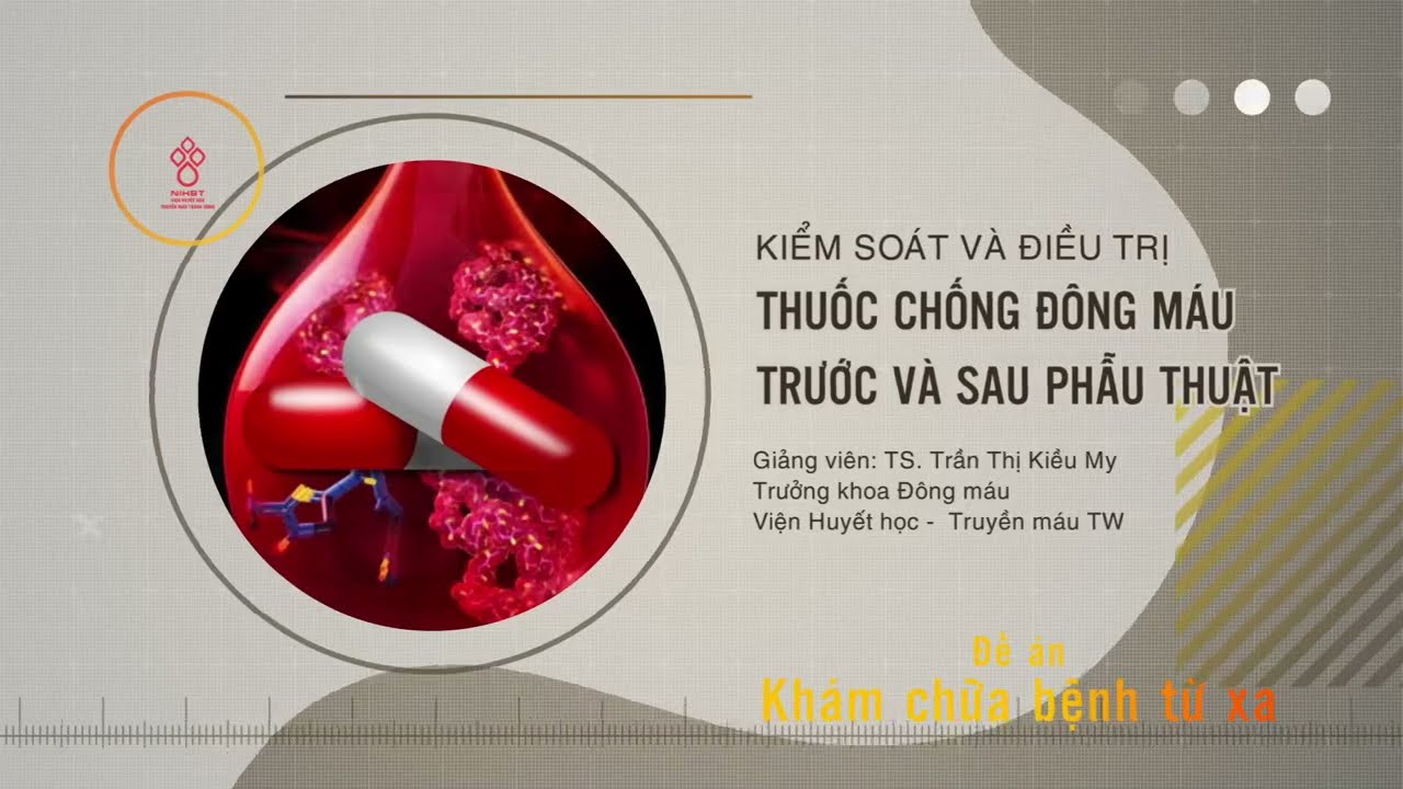 KIỂM SOÁT VÀ ĐIỀU TRỊ THUỐC CHỐNG ĐÔNG MÁU TRƯỚC VÀ SAU PHẪU THUẬT