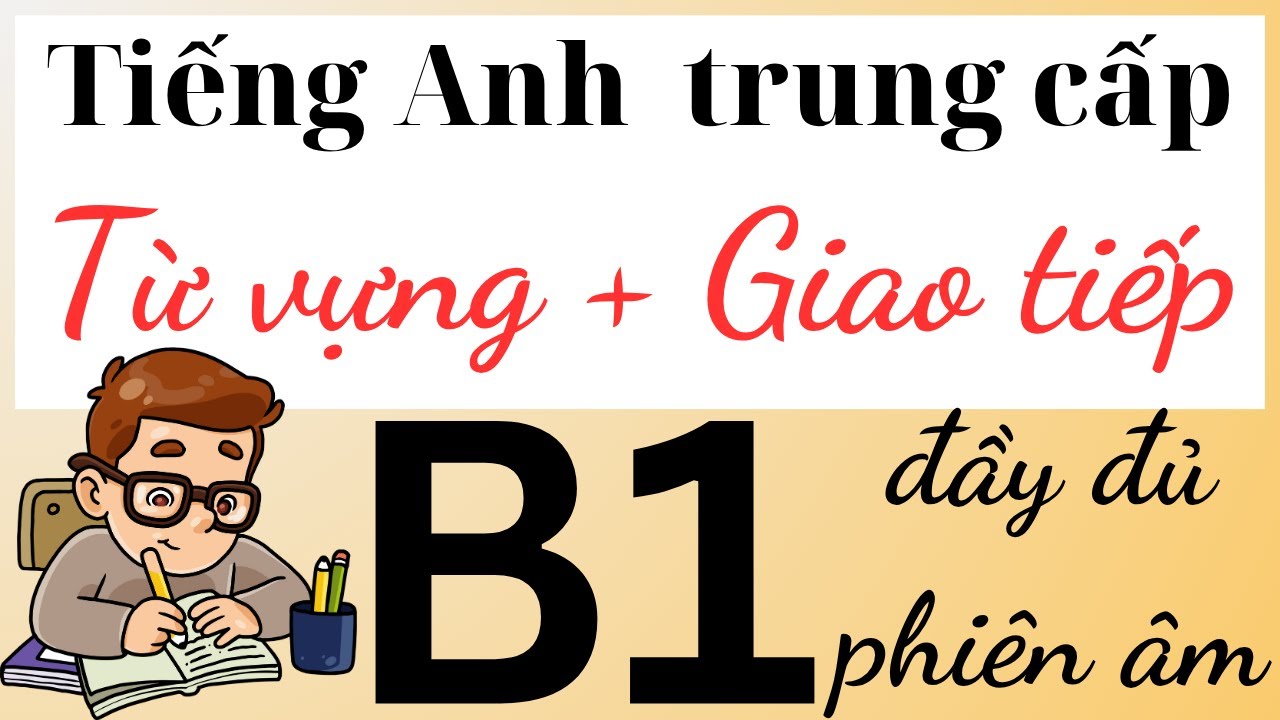 Tiếng Anh chứng chỉ B1 - Trọn bộ 786 từ vựng