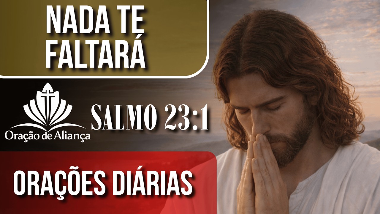 SALMO 23:1 — Oração de Aliança: A Provisão que não deixa faltar nada na sua casa!