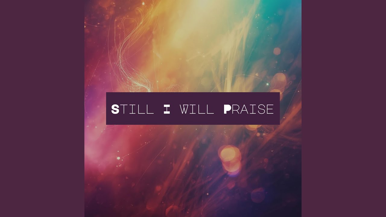 Still I Will Praise