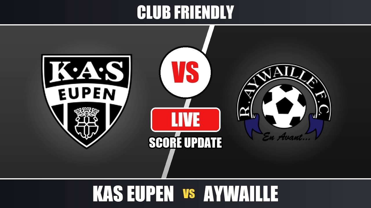 KAS Eupen vs Aywaille - International Club Friendly - Live Scoreboard