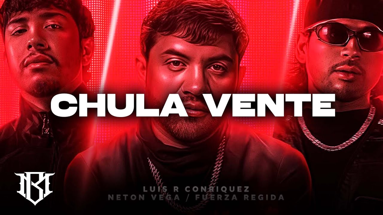 Chula Vente - Neton Vega, Luis R Conriquez, Victor Mendivil