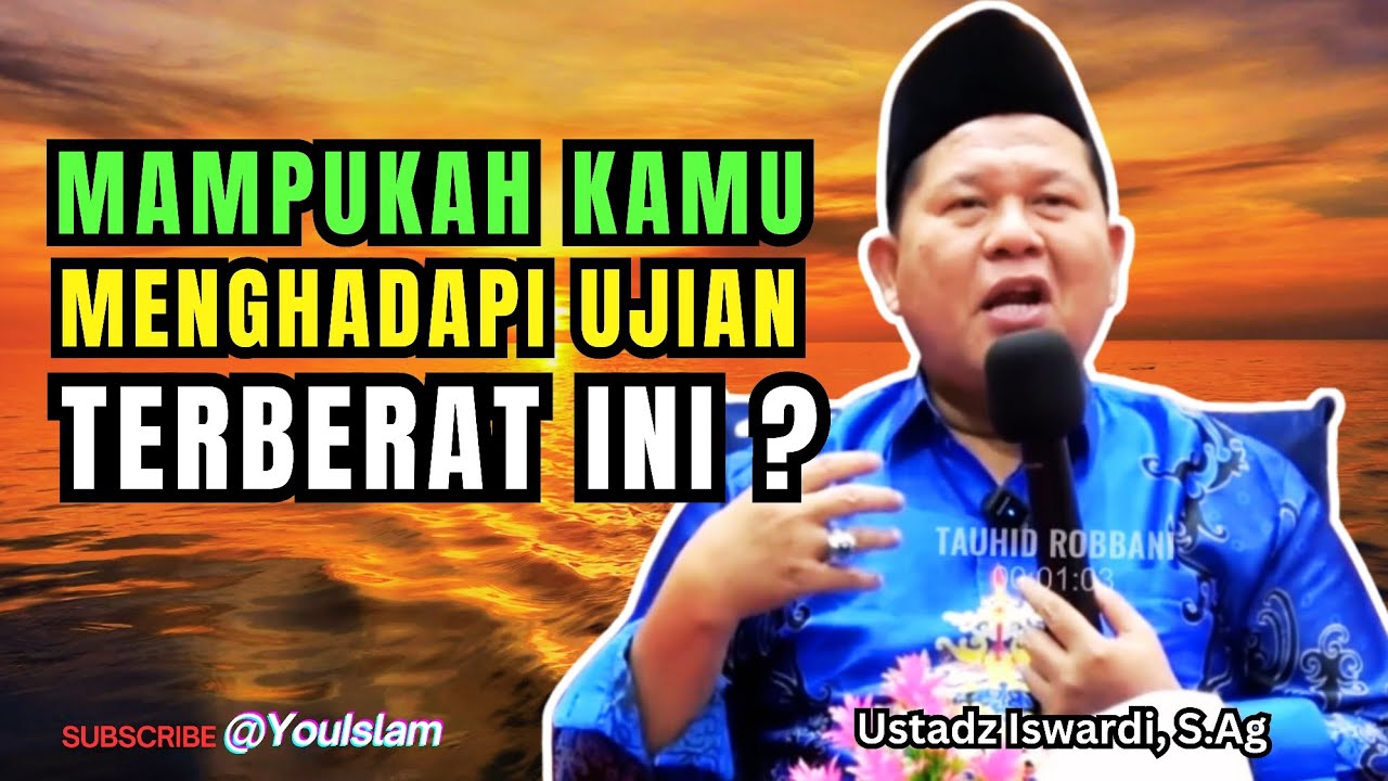 Ujian Terberat Bagi Setiap Insan | Kajian Tauhid | Ustadz Iswardi, S.Ag 