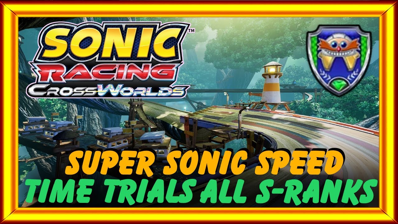 【SRCW】Sonic Racing: CrossWorlds Eggman GP - Time Trials - All S Ranks (Super Sonic Speed)