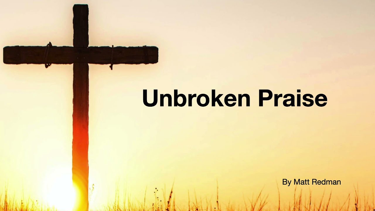Unbroken praise - lyrics