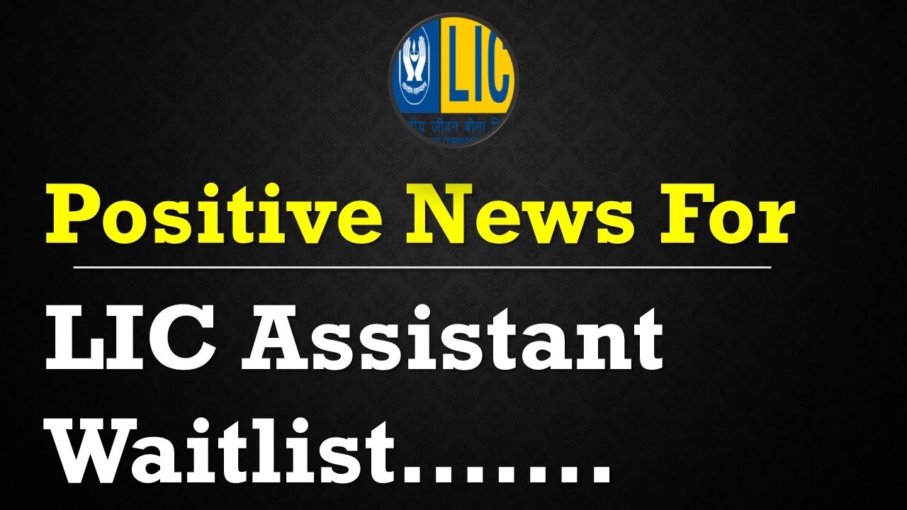 Some Positive News For LIC Assistant Waitlist Candidates!!!!!!!