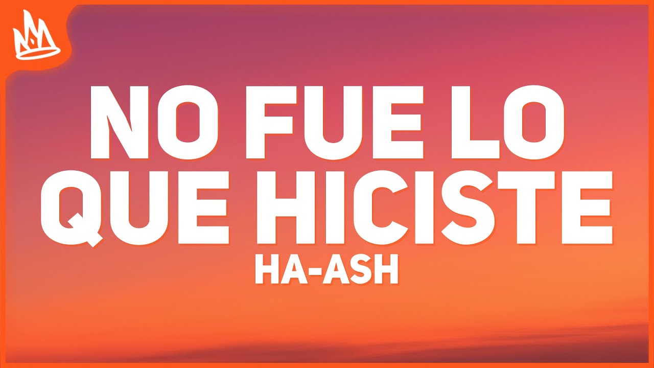 HA-ASH – No Fue Lo Que Hiciste [Letra]