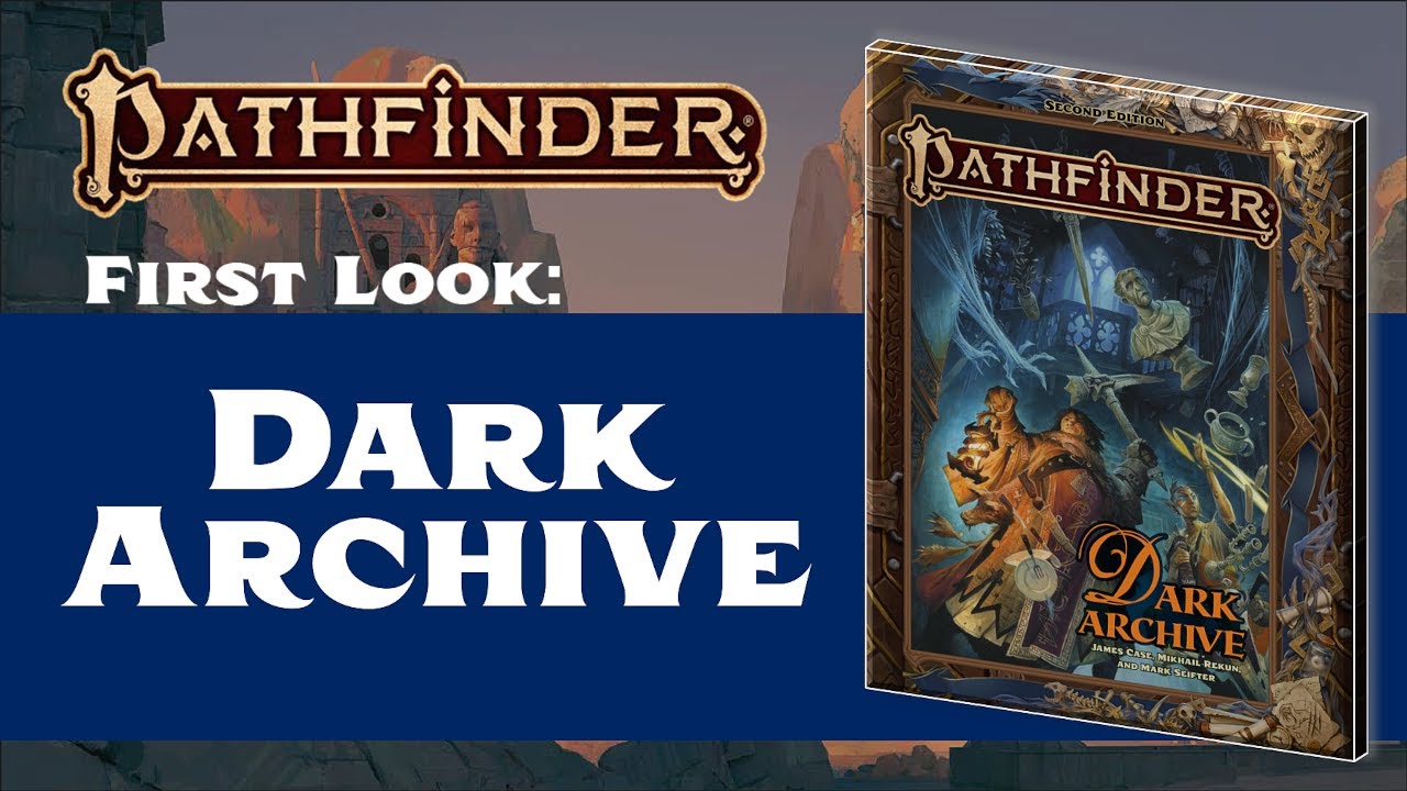 Dark Archive Preview! (Pathfinder 2nd Edition)