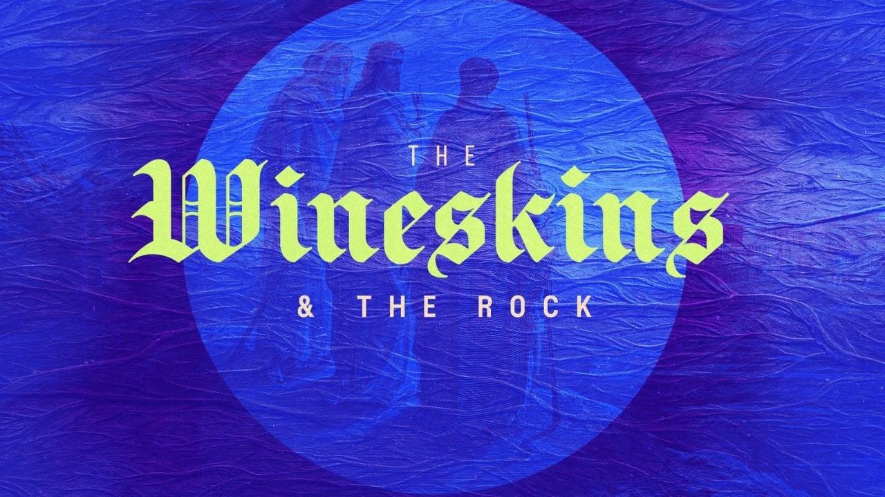 Luke and The Many Parables of Jesus | The Wineskins & The Rock