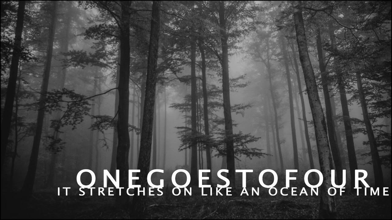 onegoestofour - it stretches on like an ocean of time