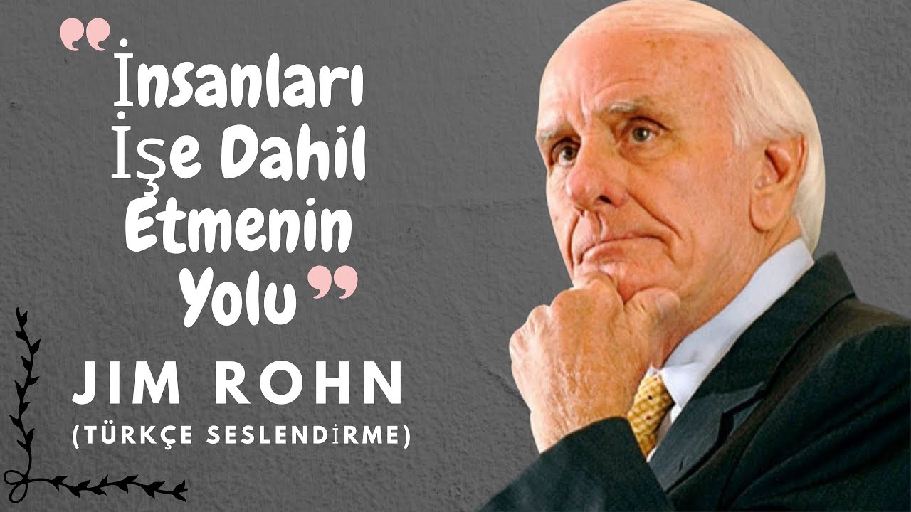 İNSANLARI İŞE DAHİL ETMEK İÇİN NASIL FARKLI OLURSUNUZ | JIM ROHN | Türkçe Seslendirme