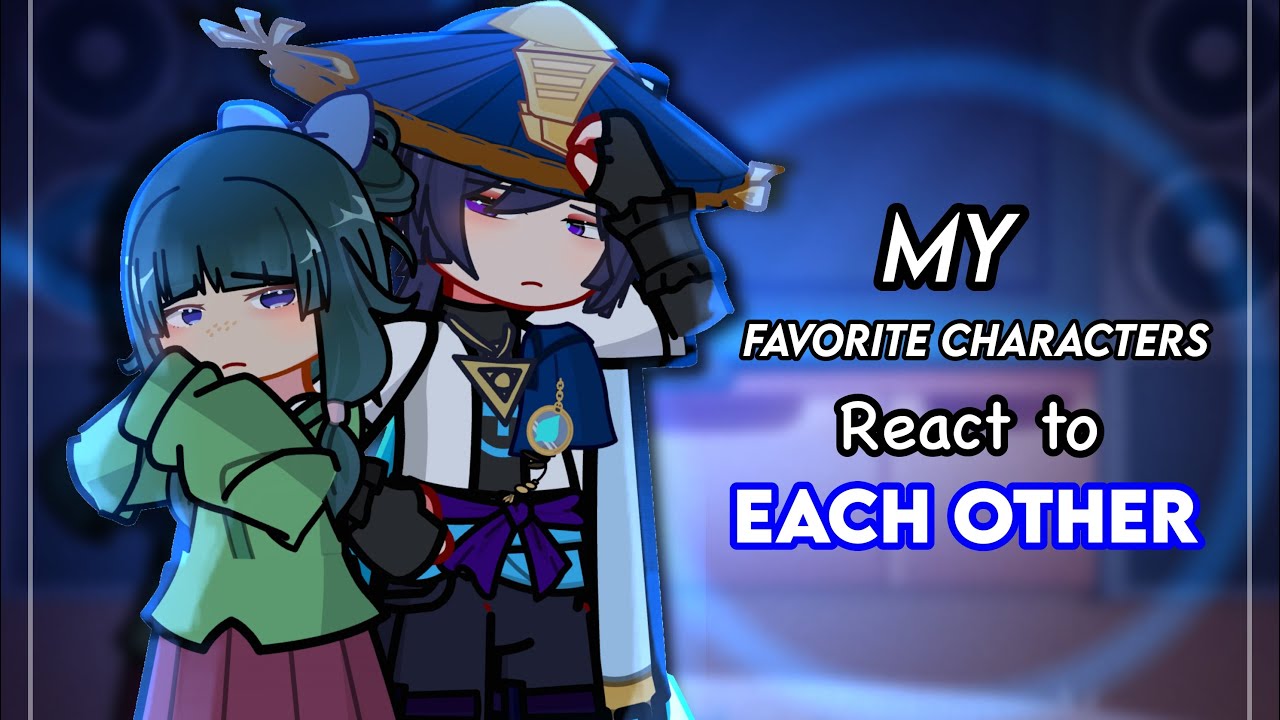 🌹✨My Favorite Characters React to Eachother / GL2 / MULTIFANDOM / Reccomended - 2.0x Speed PT1