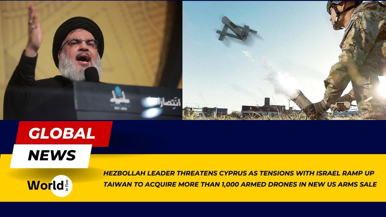 Hezbollah Leader Threatens Cyprus Amid Israel Tensions | US Arms Sale: Taiwan&rsquo;s New Drone Arsenal