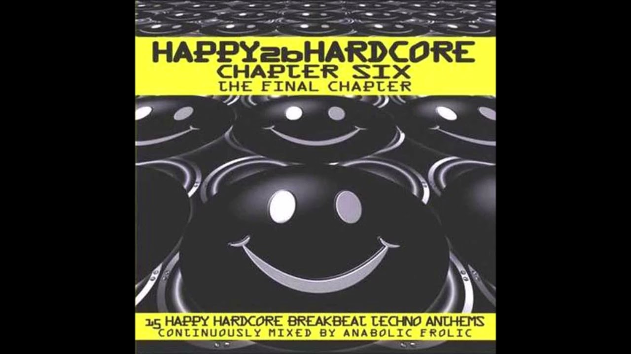 Anabolic Frolic - Happy 2b Hardcore - Chapter Six - The Final Chapter (2001)