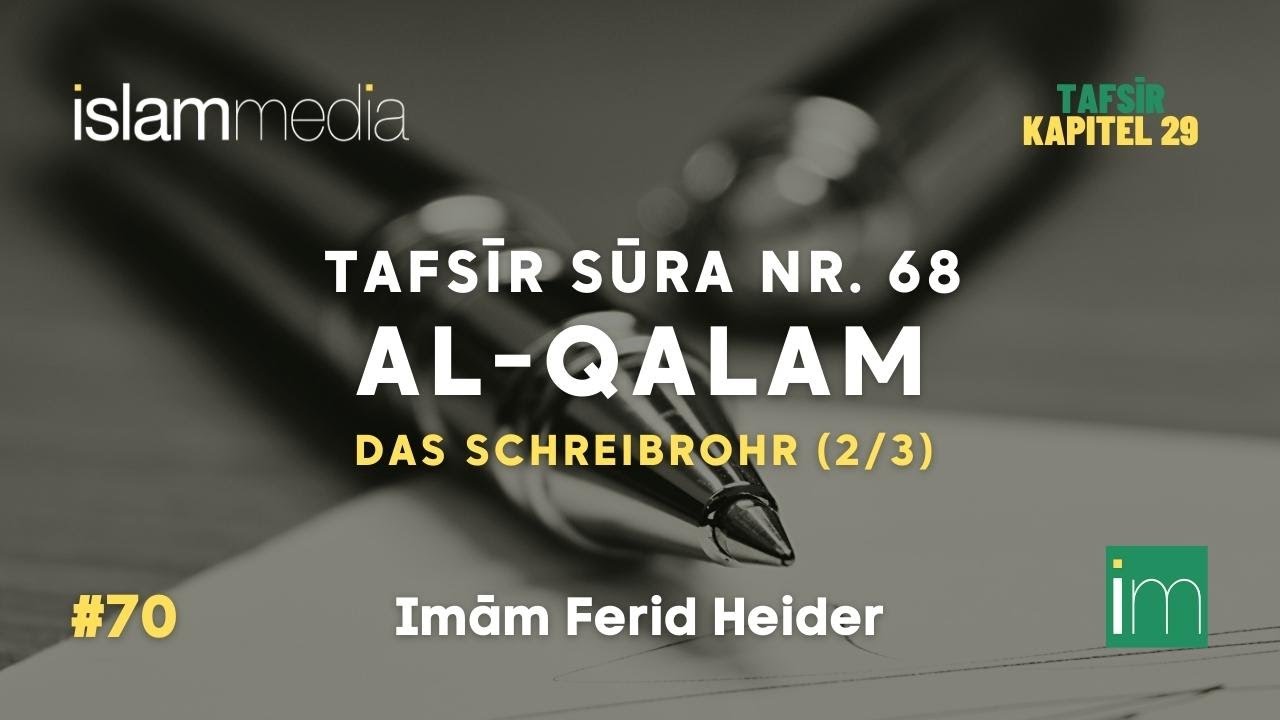 Tafsīr Sūra 68 - al-Qalam (Das Schreibrohr) 2/3 | Imām Ferid Heider