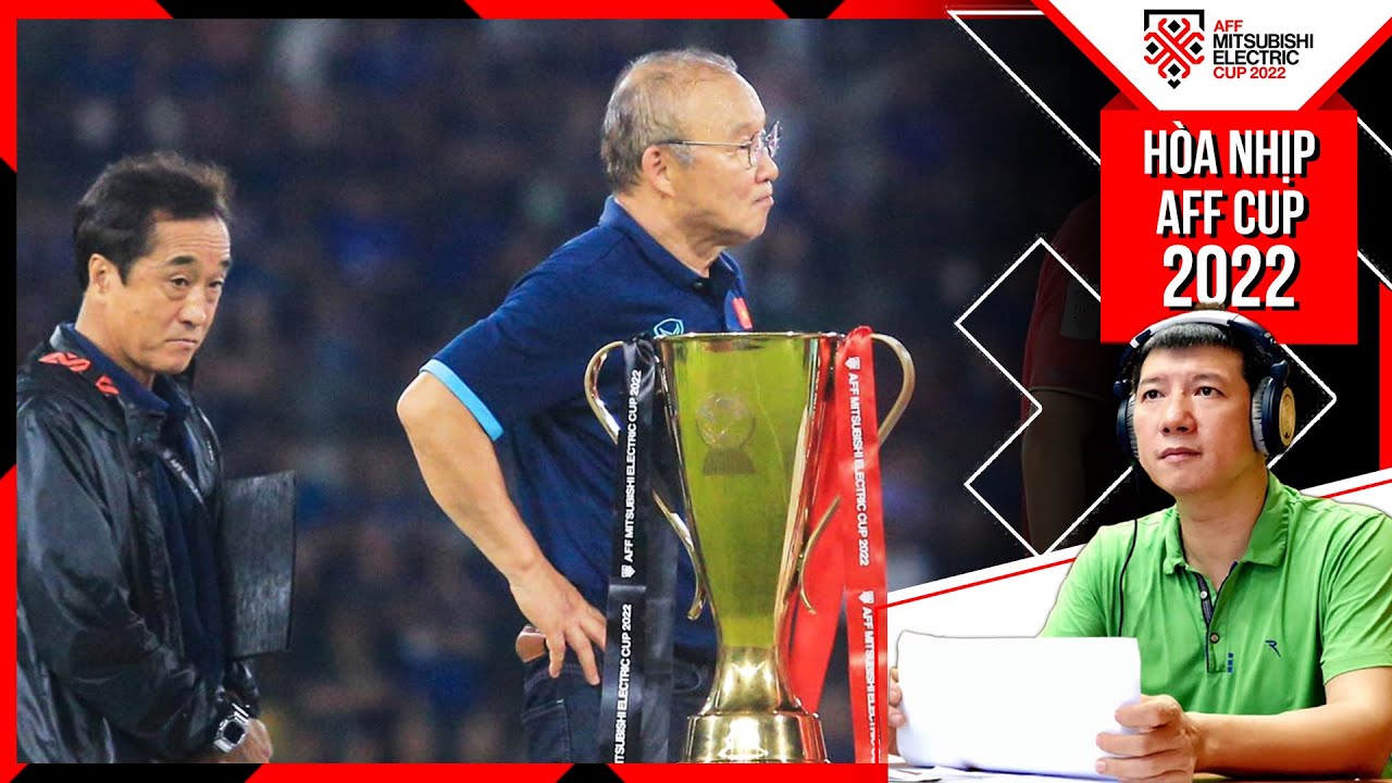 BÌNH LUẬN SAU CHUNG KẾT LƯỢT VỀ AFF CUP 2022 THÁI LAN - VIỆT NAM: Cảm ơn thầy Park vì tất cả!