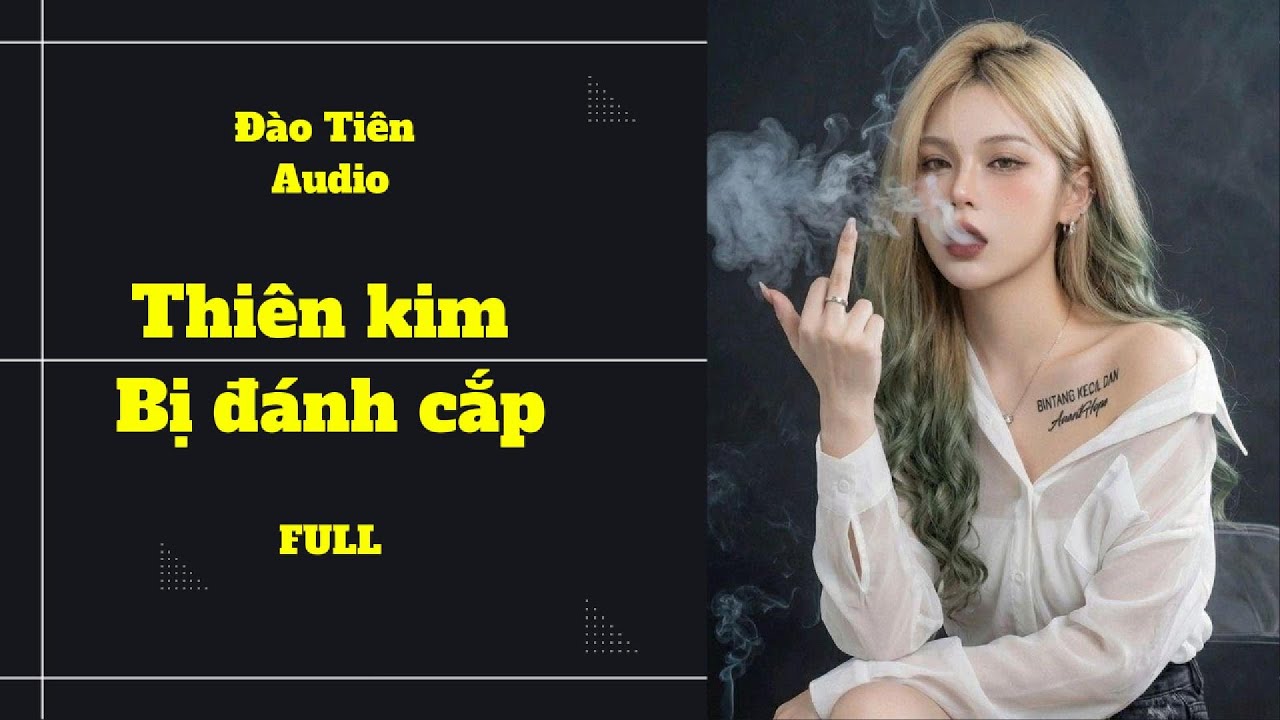 THIÊN KIM BỊ ĐÁNH CẮP FULL - ĐÀO TIÊN AUDIO #audio #truyenation #truyenaudio #xh #yeutruyenhay