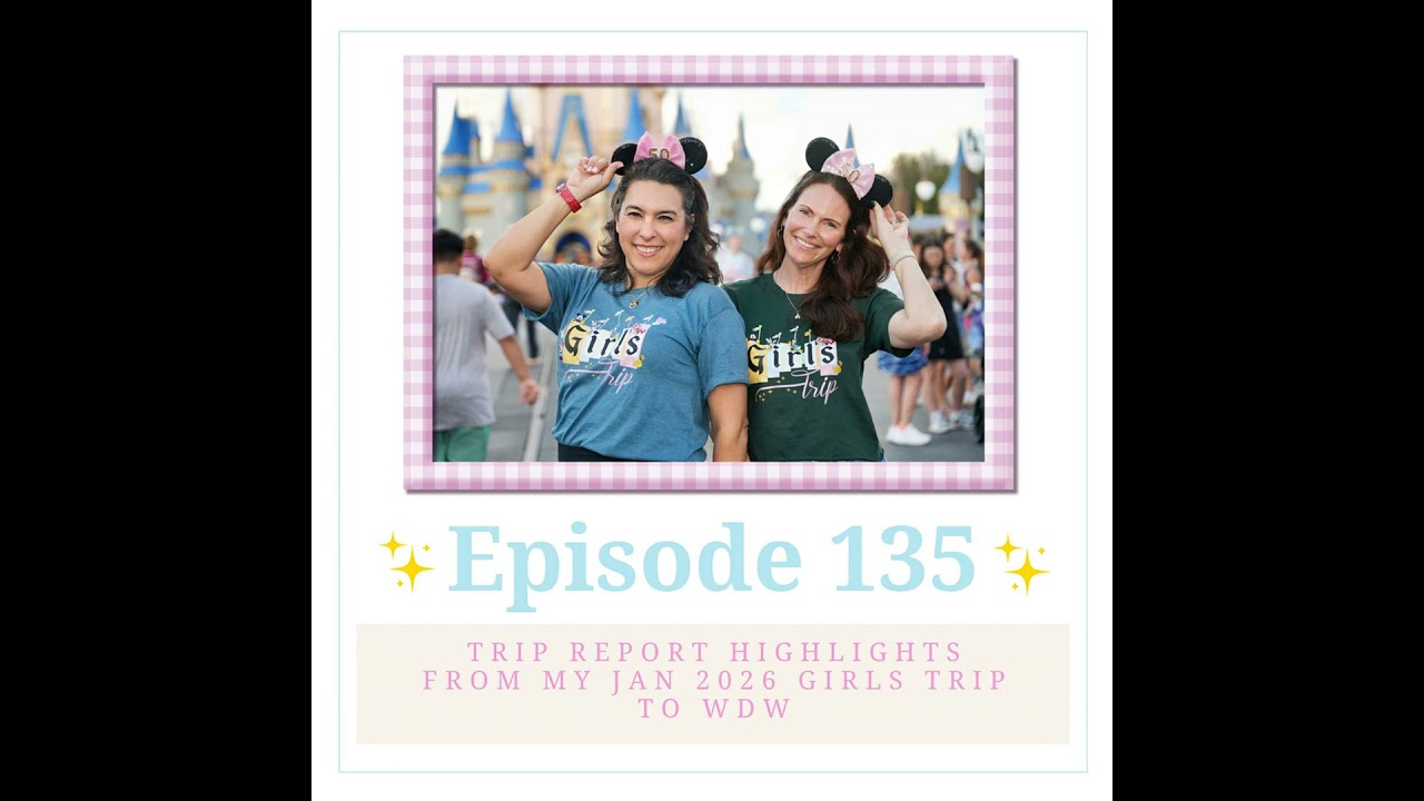 Episode #135 Discovered A Calmer, Happier Way To Do Walt Disney World - Jan 2026 Recap