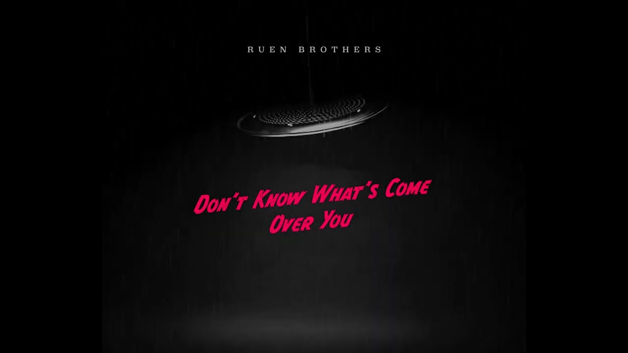 Ruen Brothers - Don't Know What's Come Over You