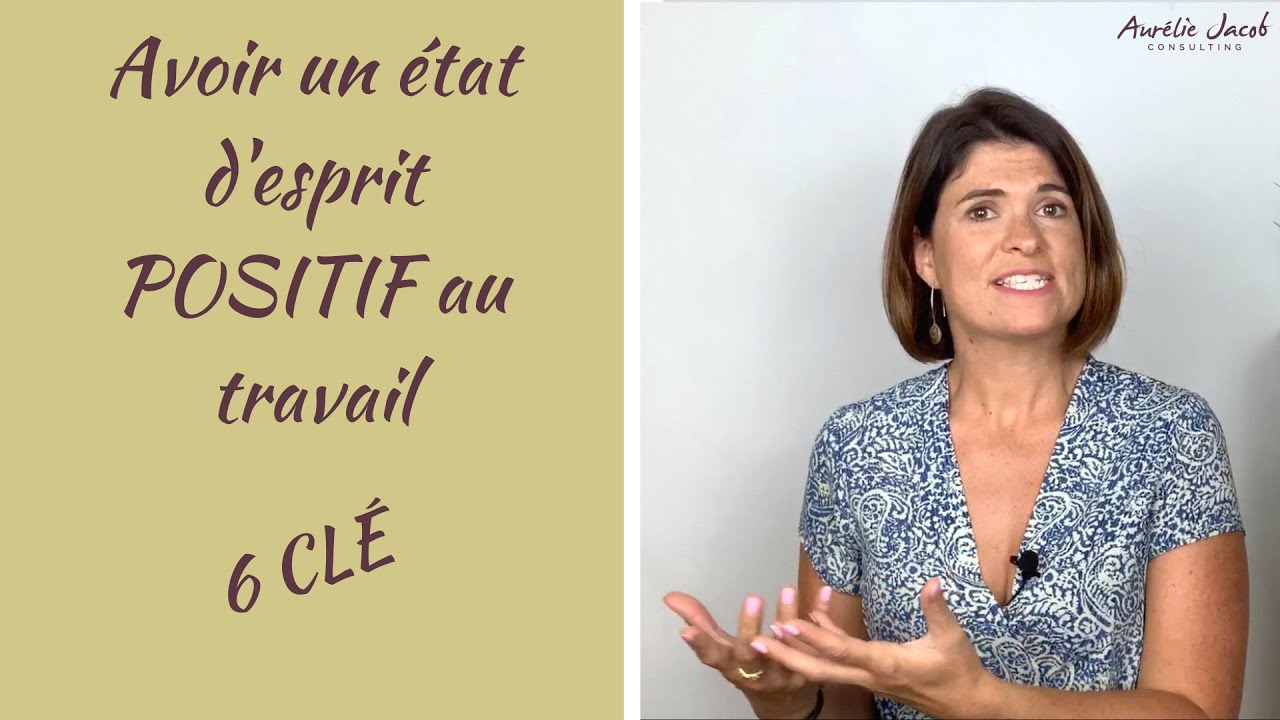Comment ouvrir son état d'esprit positif au travail | 6 CLÉ