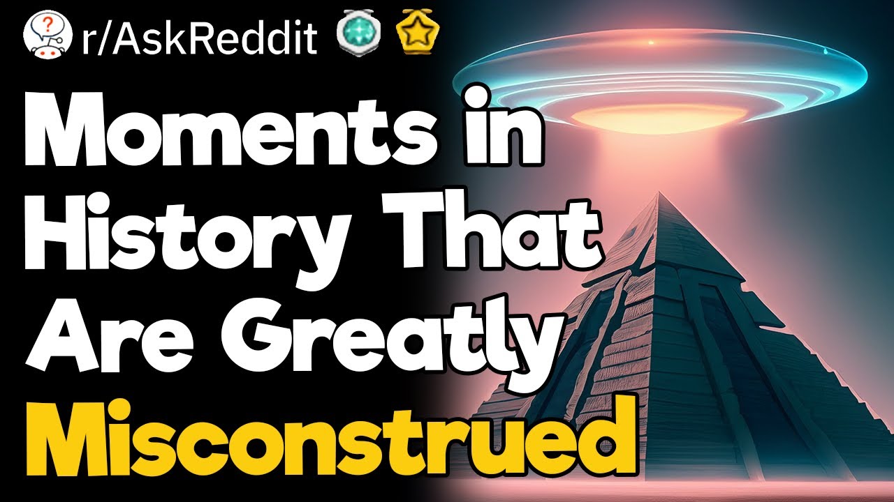 Moments in History That Are Greatly Misconstrued