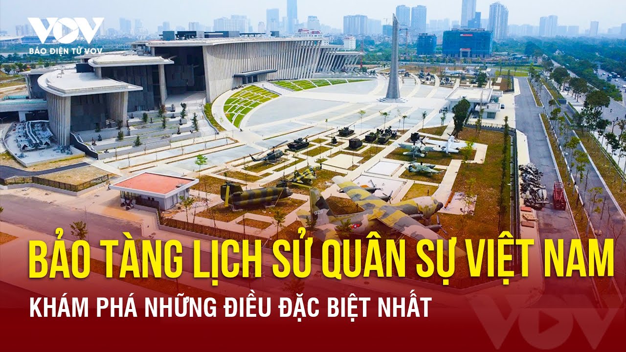 Khám phá những điều đặc biệt của Bảo tàng Lịch sử Quân sự Việt Nam | Báo Điện tử VOV