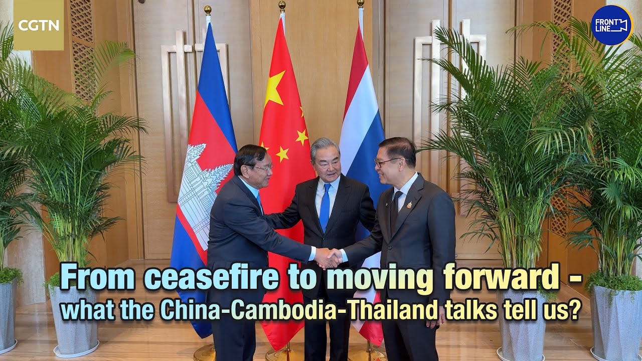 From ceasefire to moving forward &ndash; What the China-Cambodia-Thailand talks tell us