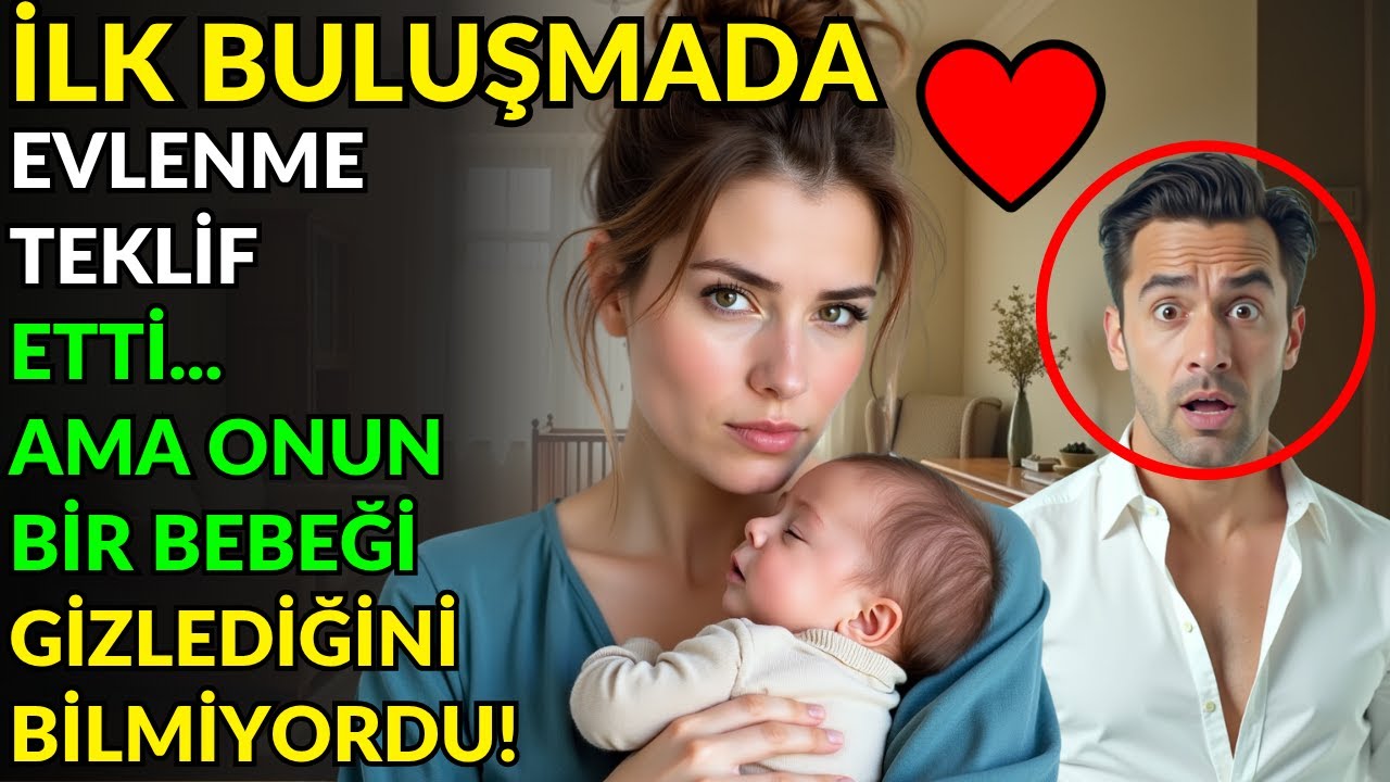 İLK BULUŞMADA EVLENME TEKLİF ETTİ... AMA ONUN BİR BEBEĞİ GİZLEDİĞİNİ BİLMİYORDU!