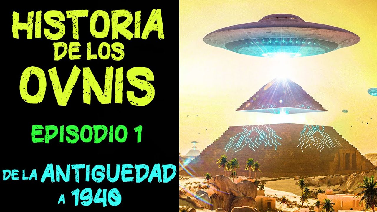 HISTORIA de los OVNIS - Episodio 1 - De la Antigüedad a 1940, los Antiguos Astronautas