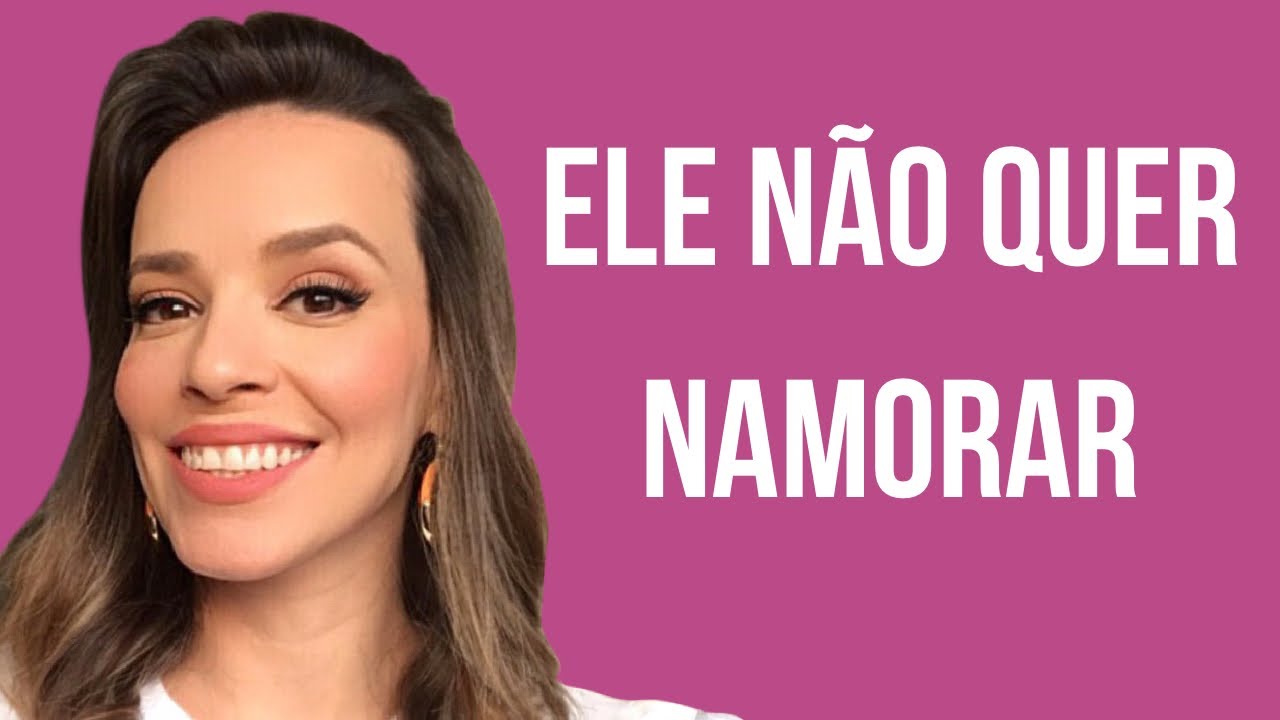 ELE NÃO QUER NAMORAR? FAÇA ISSO!!