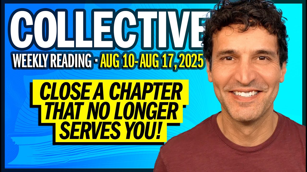 Weekly Collective Reading &bull; Aug 10 to Aug 17, 2025 &bull; Close a Chapter That No Longer Serves You!