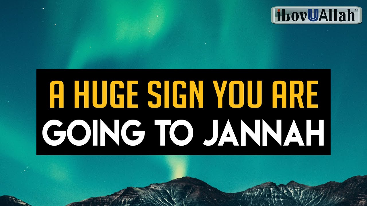 A HUGE SIGN YOU ARE GOING TO JANNAH