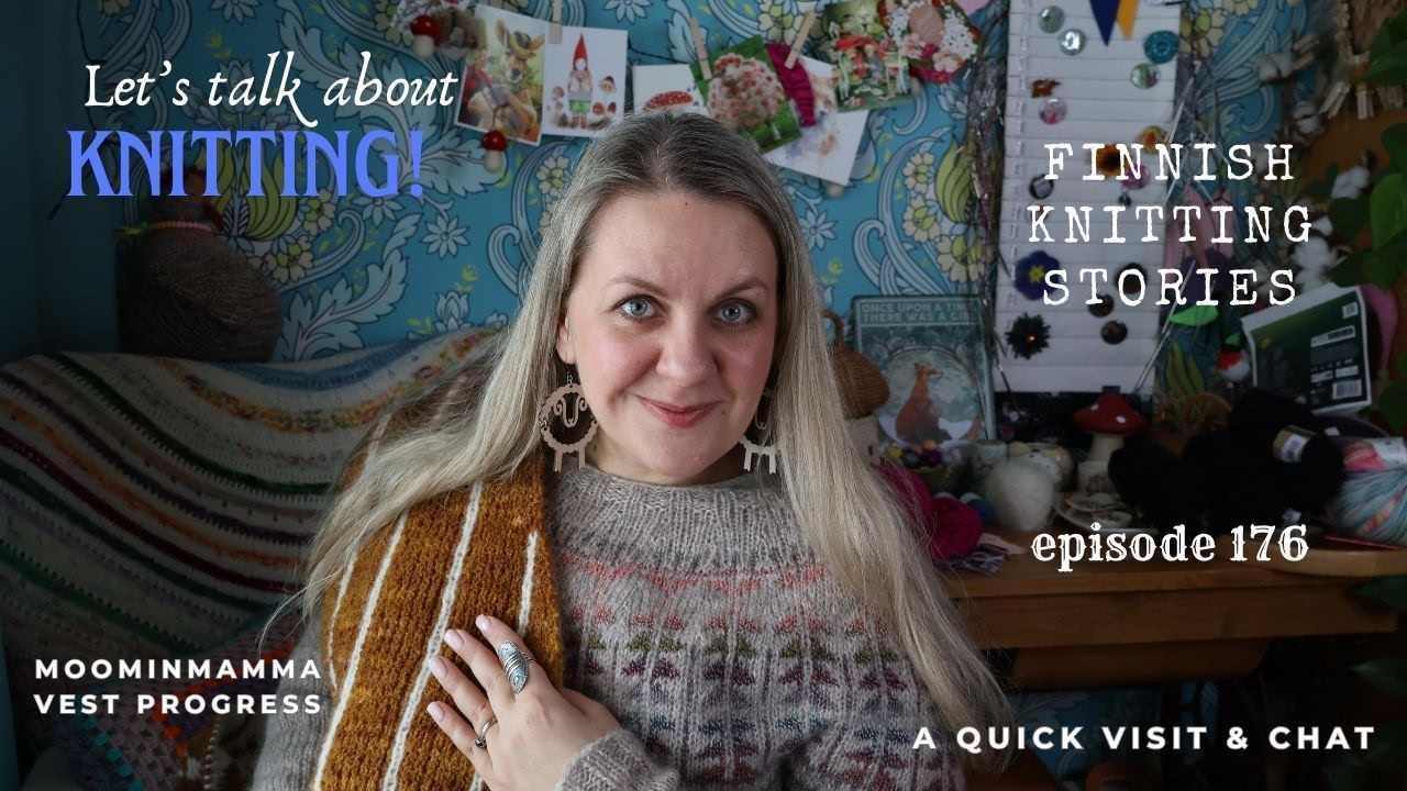 Moominmamma vest update & a very quick chat - ep 176 - Finnish Knitting Stories