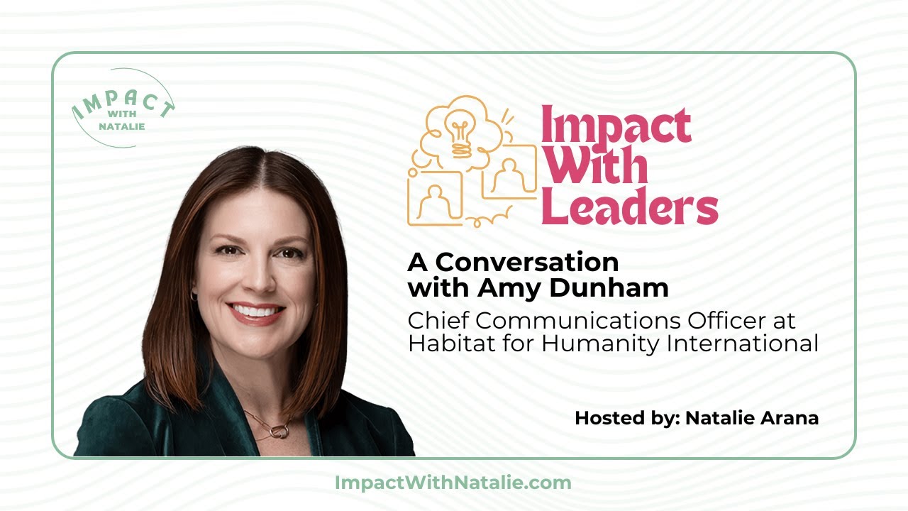 Impact With Leaders: Amy Dunham, Chief Communications Officer at Habitat for Humanity International