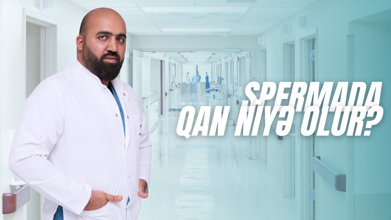 Spermada qan. Spermada qan nə zaman olur? Spermada qan təhl&uuml;kəlidirmi?