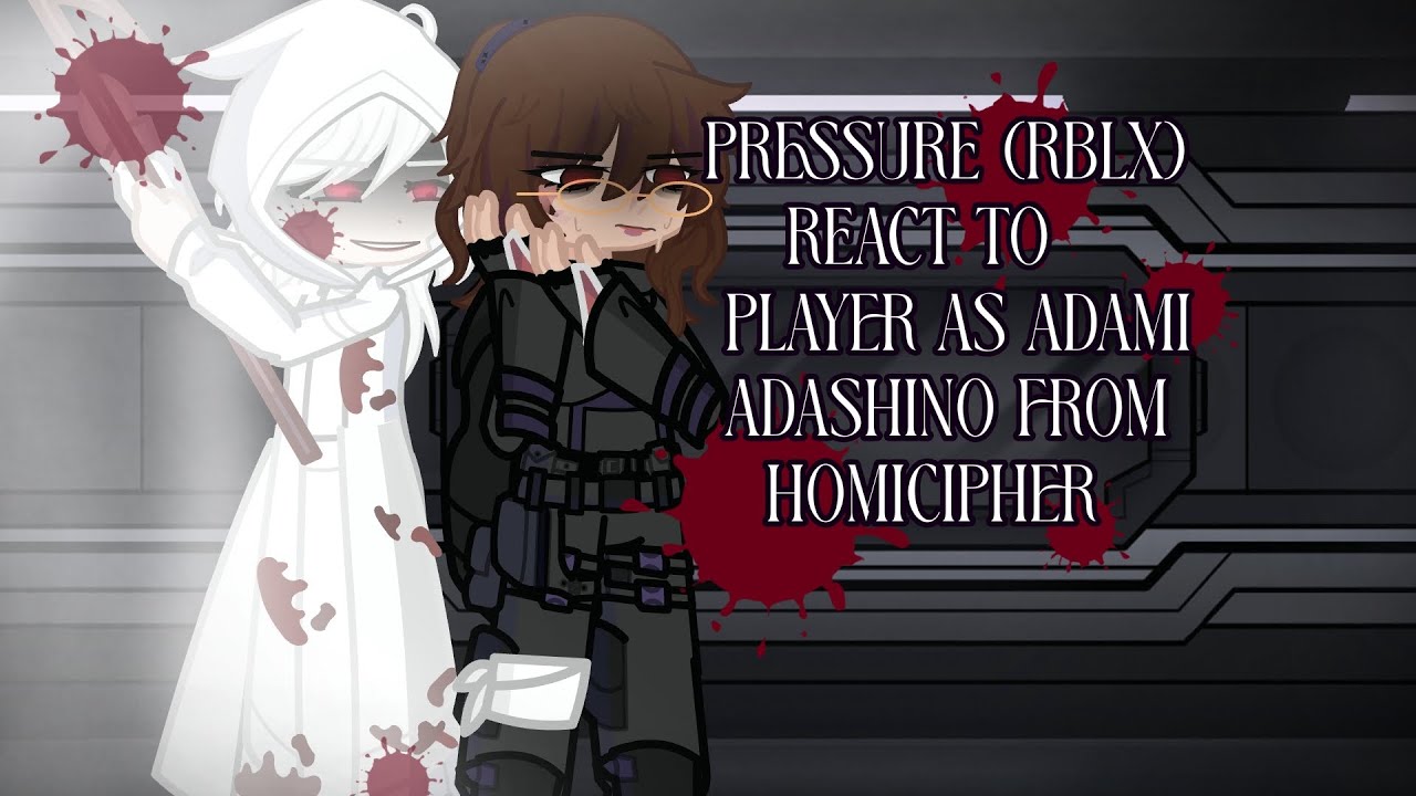Roblox Pressure react to|~ Player as Adami Adashino•|~ Pressure x Homicipher|~ MY AU|~