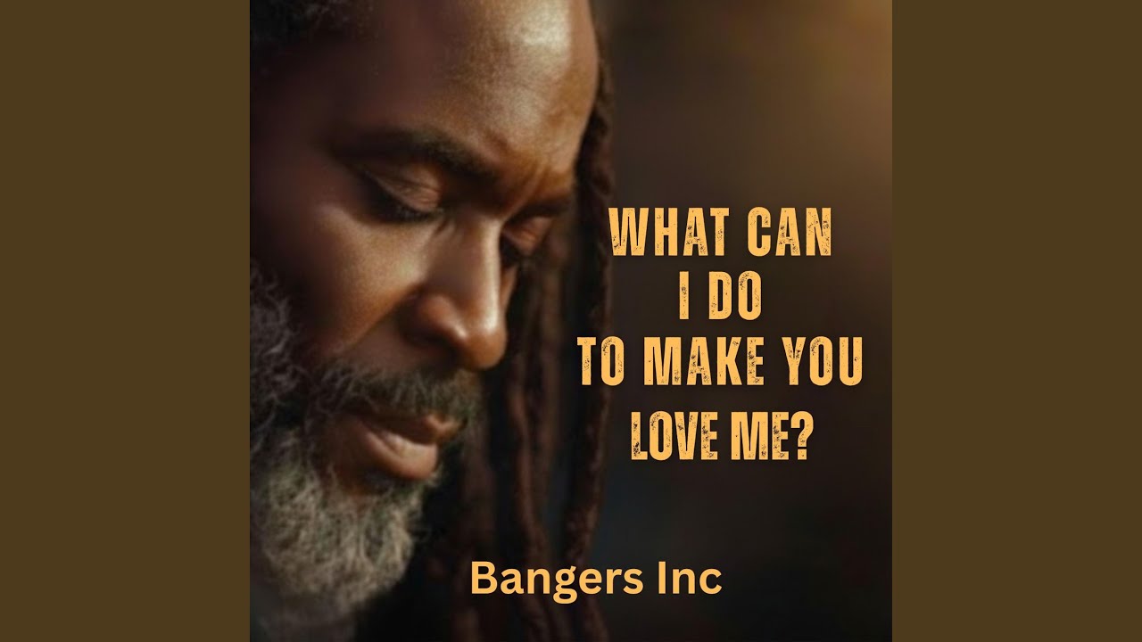What Can I Do To Make You Love Me?
