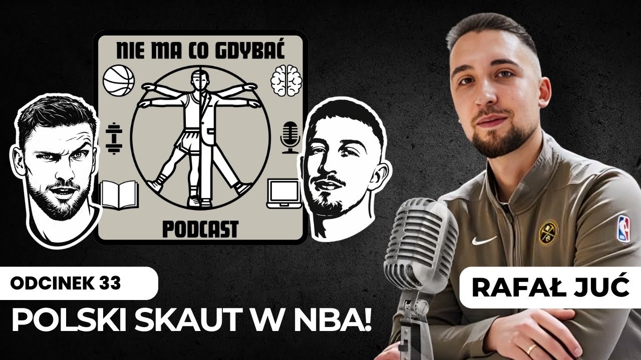 &bdquo;Naszą walutą są informacja&rdquo; Jak widzi koszyk&oacute;wkę scout NBA? - Rafał Juć UNCENSORED l ODC. 33
