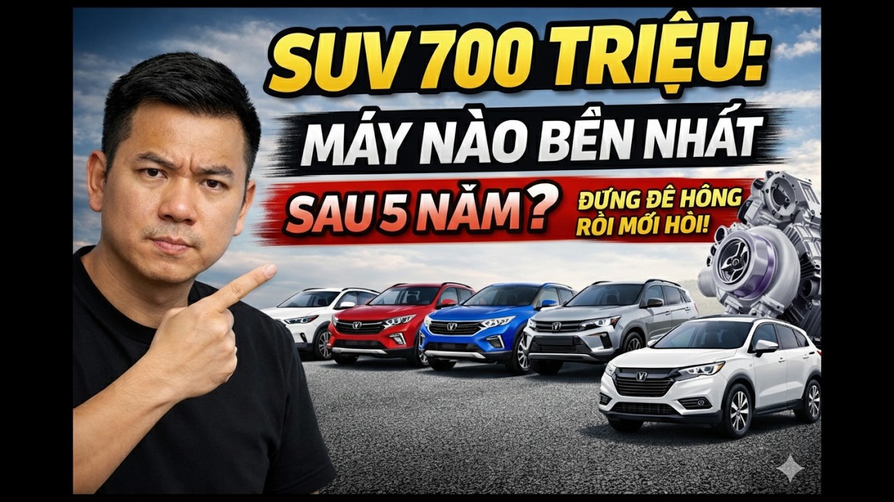 SUV 700 Triệu Máy Nào Bền Nhất Sau 5 Năm Đừng Để Hỏng Rồi Mới Hối