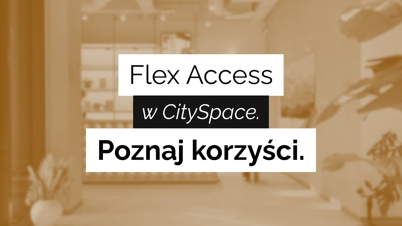 Flex Access w CitySpace &ndash; nowoczesne rozwiązanie dla dynamicznych firm. Poznaj korzyści!