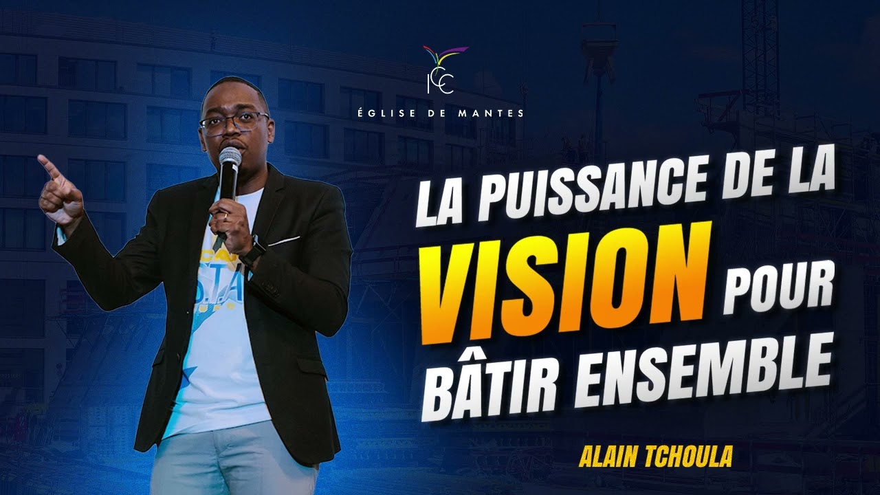 La puissance de la vision pour bâtir ensemble - Assistant Pasteur Alain TCHOULA