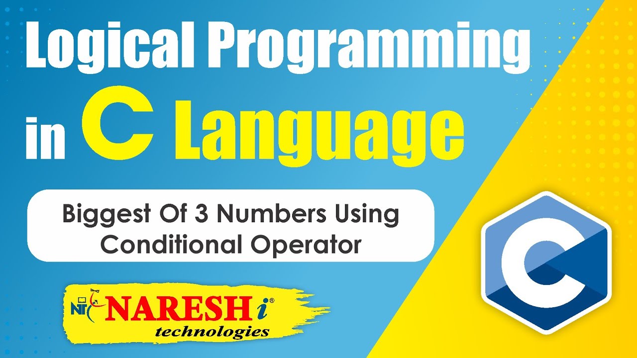 Biggest of 3 Numbers using Conditional Operator | Logical Programming in C | Naresh IT