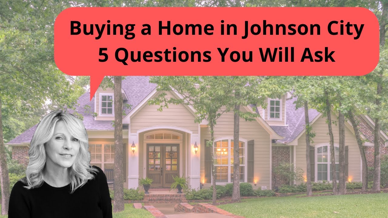 Buying a Home in Johnson City; 5 Questions You Will Ask