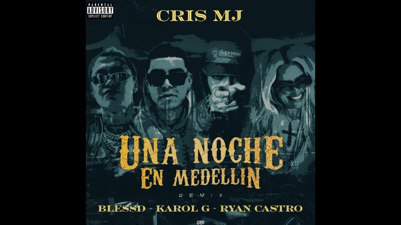 Una Noche En Medellín (Remix) Cris Mj, Blessd, Karol G, Ryan Castro