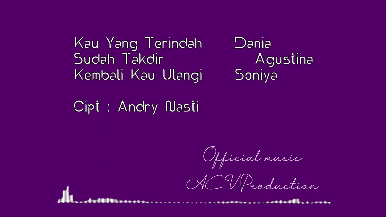 Kau Yang Terindah, Sudah Takdir, Kembali Kau Ulangi ( Official Music ) ACV Production