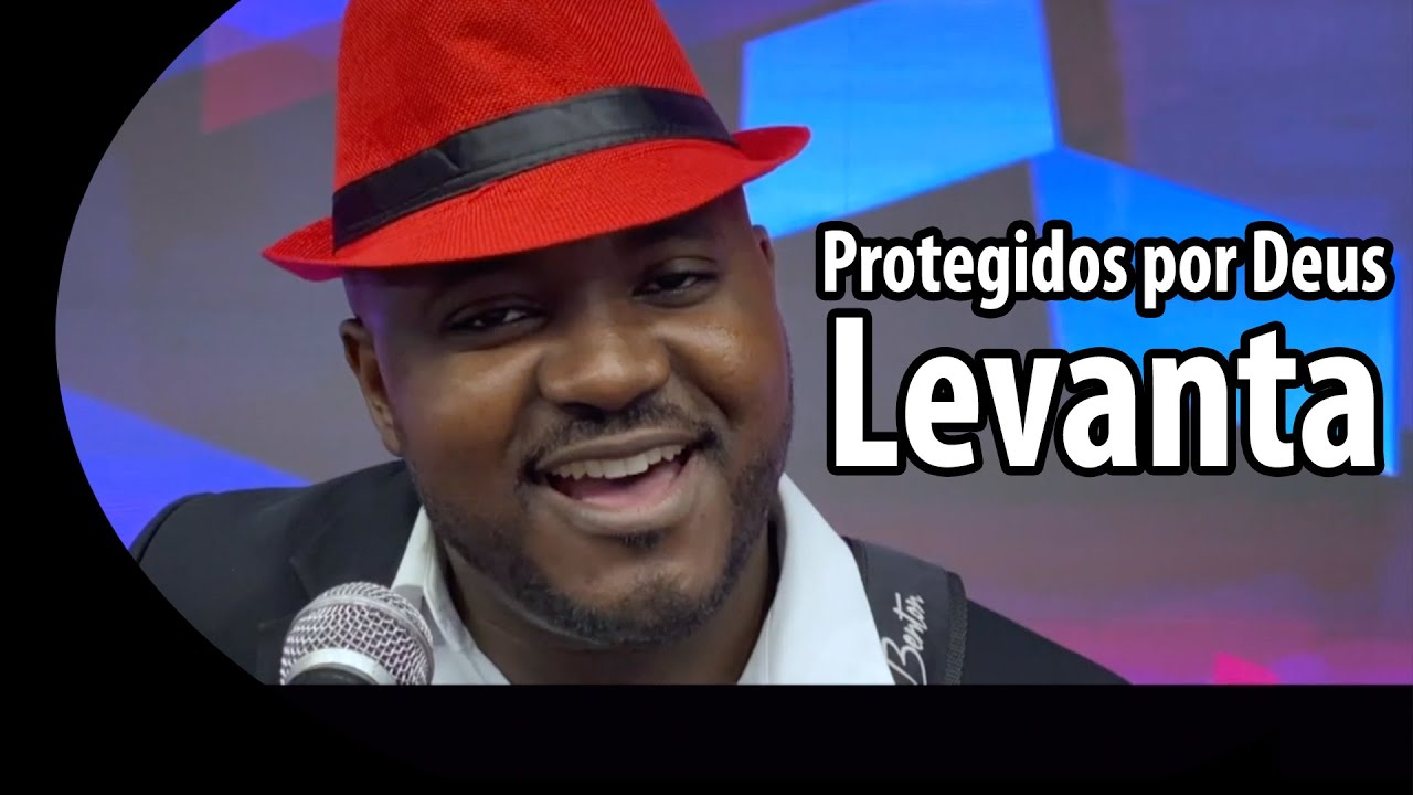 Protegidos por Deus - Levanta