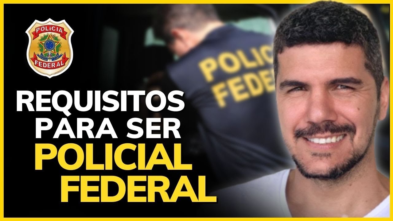 QUAIS OS REQUISITOS PARA ENTRAR NA POLÍCIA FEDERAL?